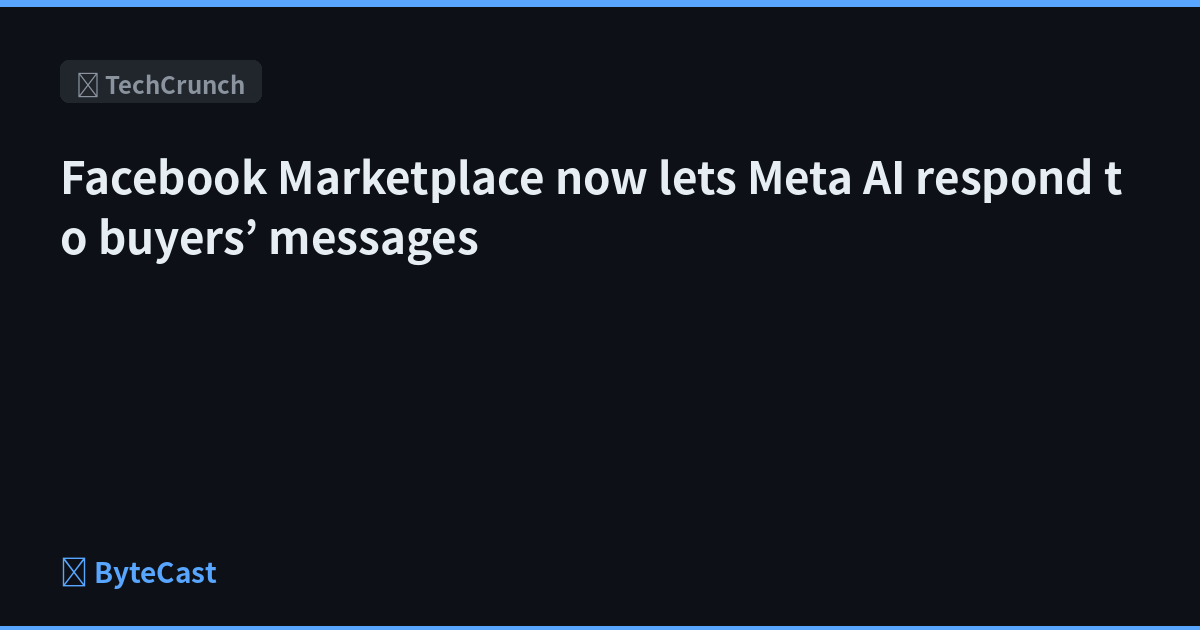 Facebook Marketplace now lets Meta AI respond to buyers’ messages