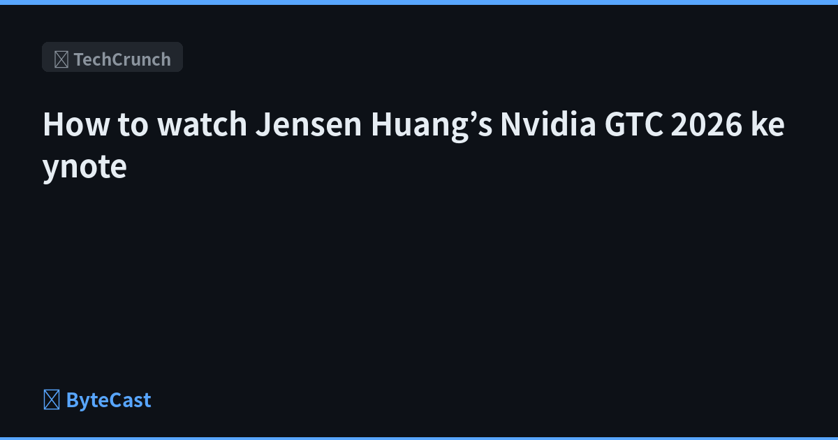 How to watch Jensen Huang’s Nvidia GTC 2026 keynote