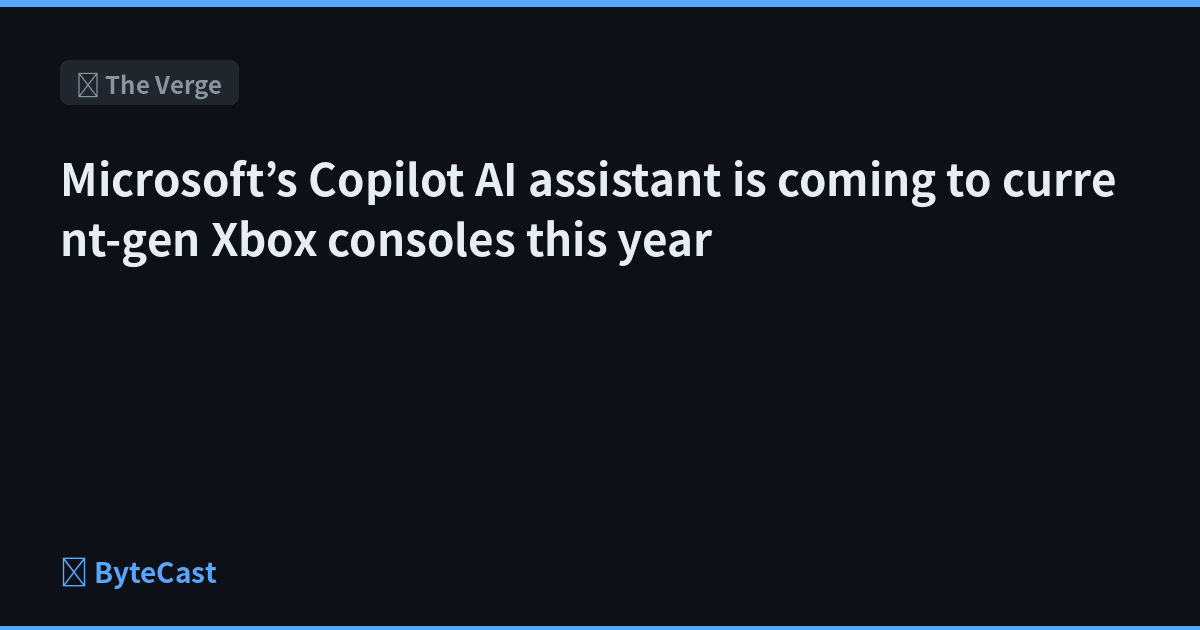 Microsoft’s Copilot AI assistant is coming to current-gen Xbox consoles this year