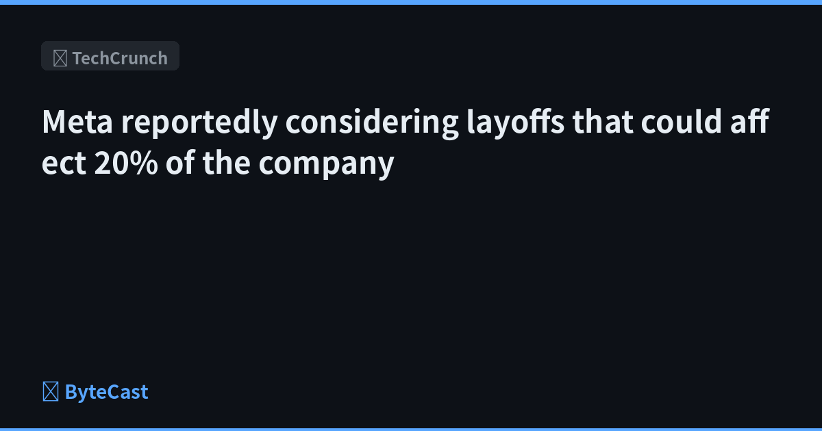 Meta reportedly considering layoffs that could affect 20% of the company