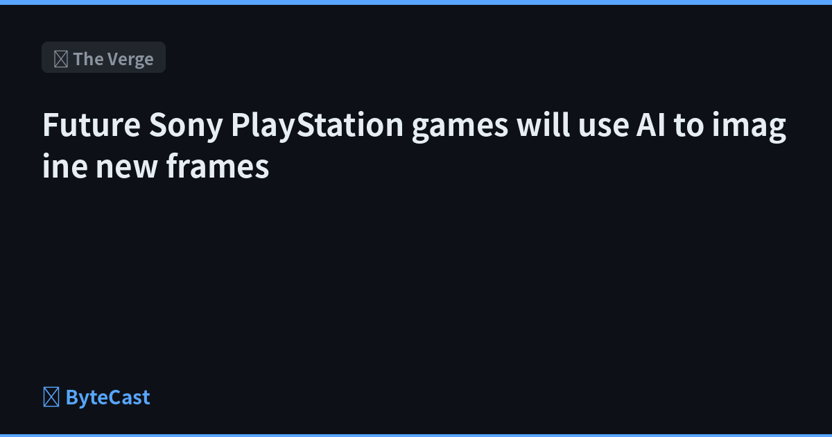Future Sony PlayStation games will use AI to imagine new frames