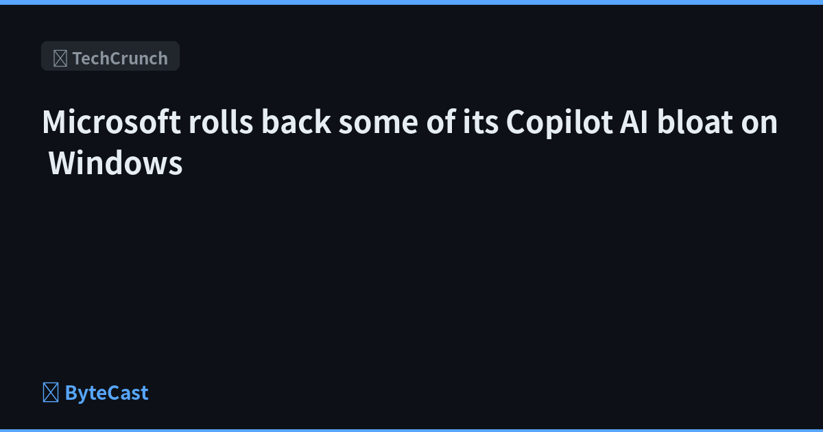 Microsoft rolls back some of its Copilot AI bloat on Windows