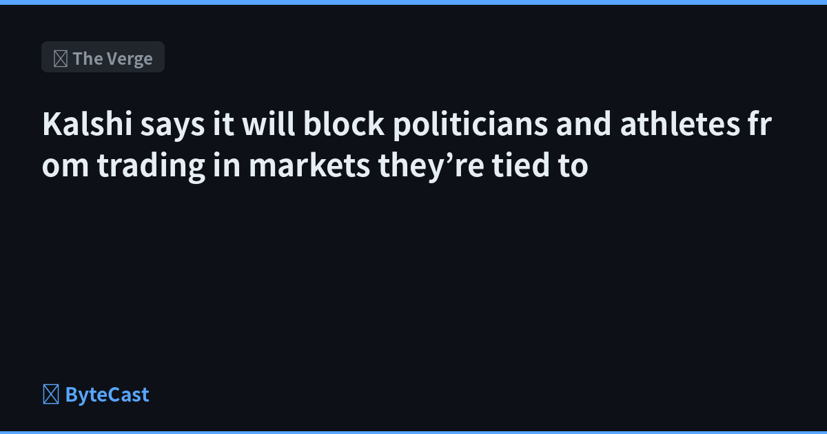 Kalshi says it will block politicians and athletes from trading in markets they’re tied to