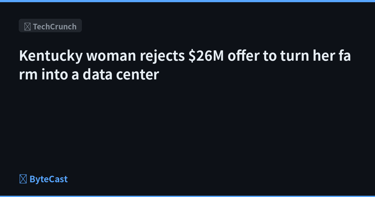 Kentucky woman rejects $26M offer to turn her farm into a data center