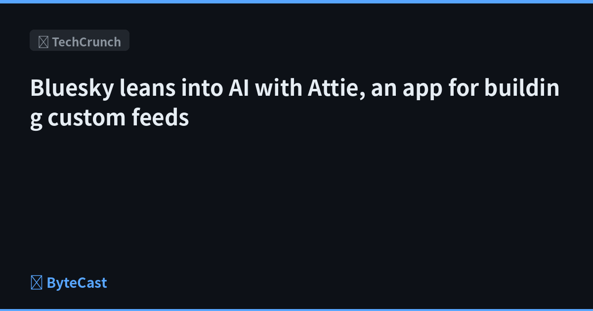 Bluesky leans into AI with Attie, an app for building custom feeds