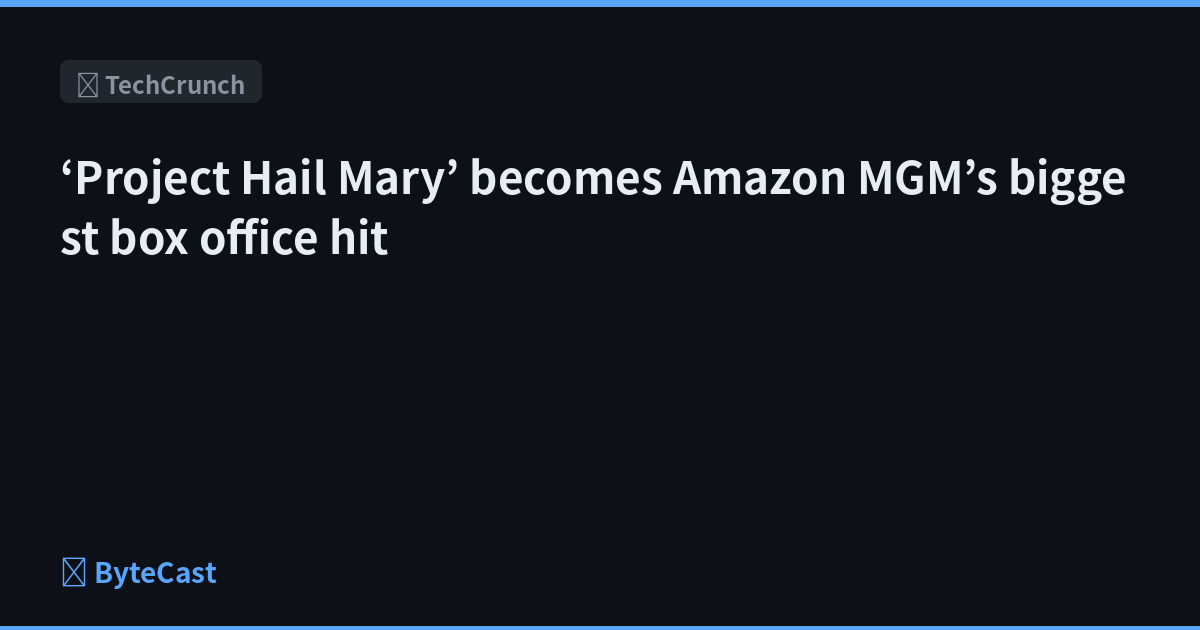 ‘Project Hail Mary’ becomes Amazon MGM’s biggest box office hit