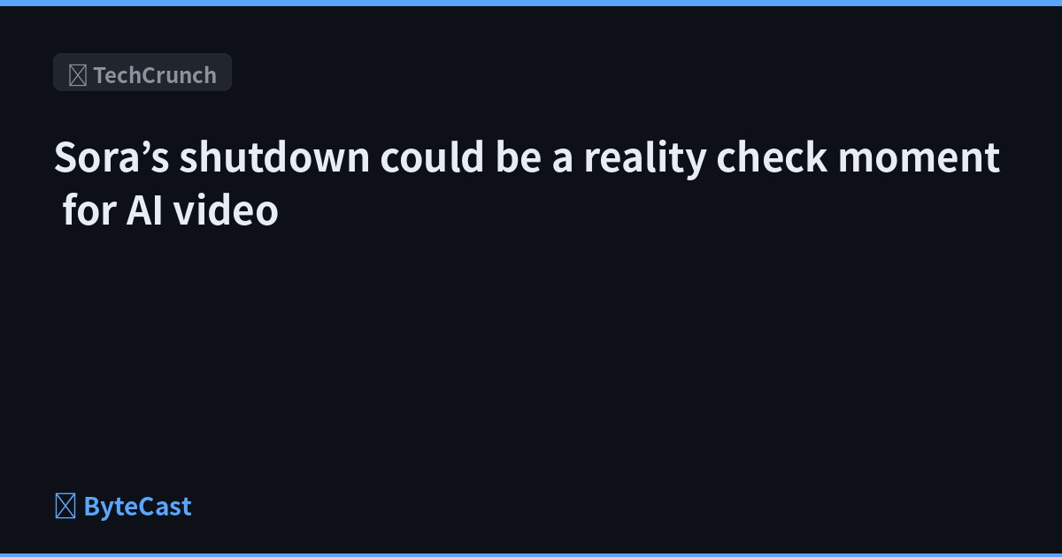 Sora’s shutdown could be a reality check moment for AI video