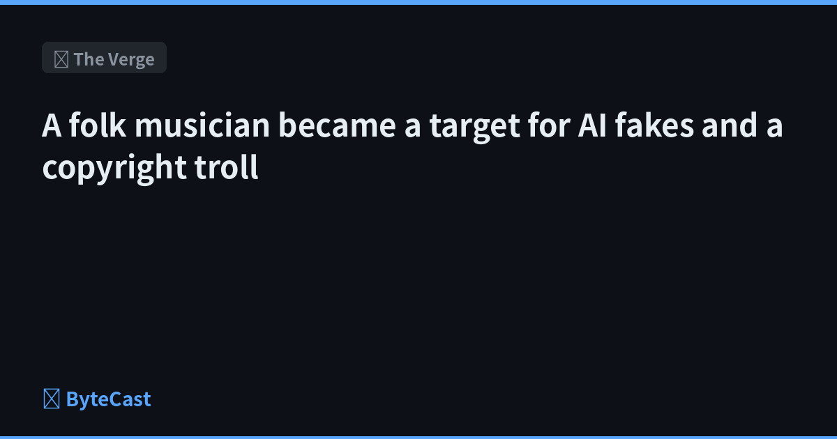 A folk musician became a target for AI fakes and a copyright troll