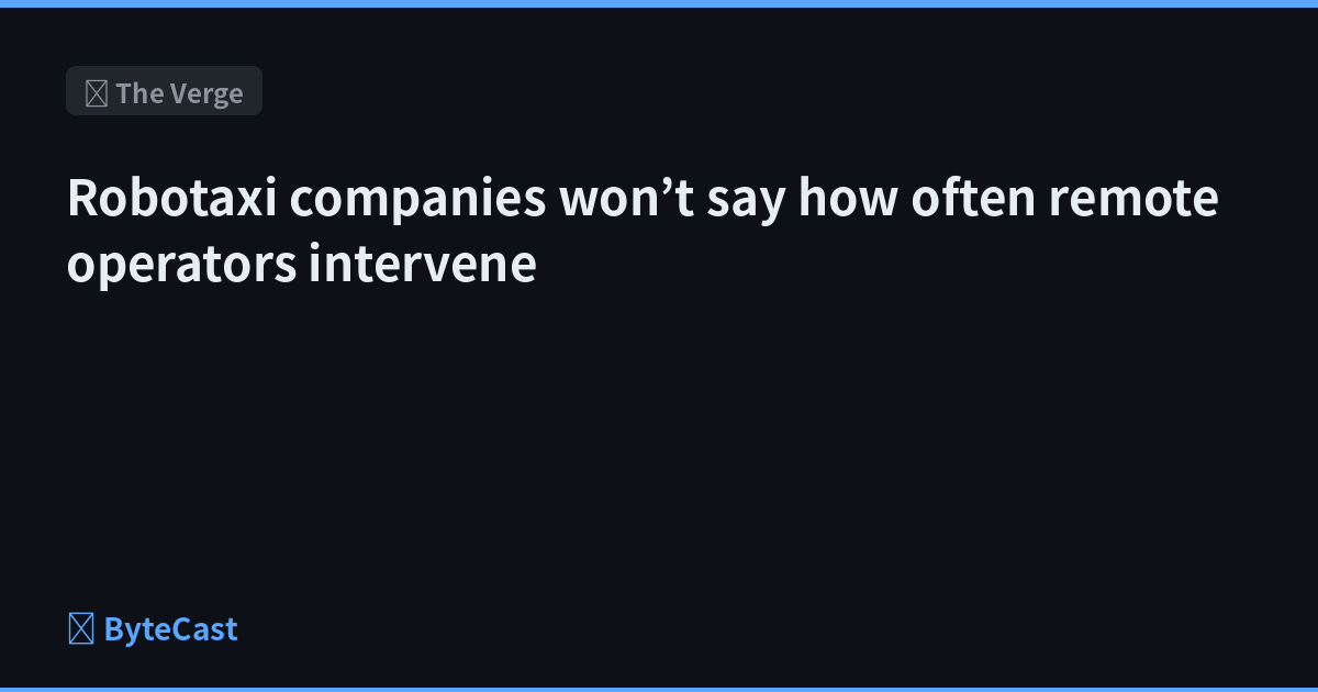 Robotaxi companies won’t say how often remote operators intervene