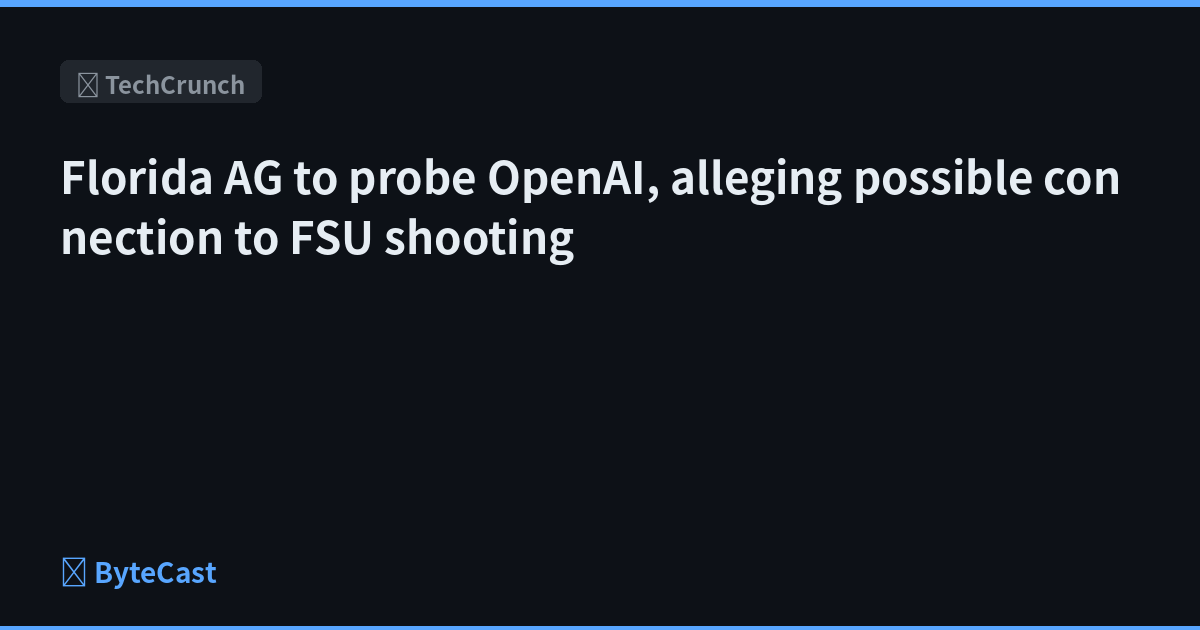 Florida AG to probe OpenAI, alleging possible connection to FSU shooting